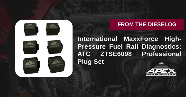 International MaxxForce High-Pressure Fuel Rail Diagnostics: ATC ZTSE6098 Professional Plug Set